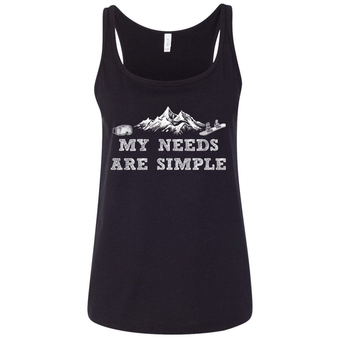 My Needs Are Simple - Snowboard Ladies' Tank Tops - Powderaddicts