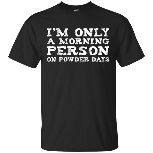 I'm Only A Morning Person On Powder Days Men's Tees and V-Neck - Powderaddicts