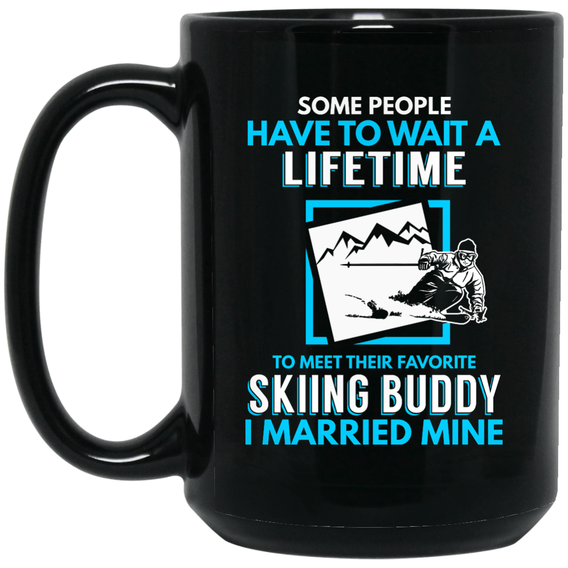 Some People Have To Wait A Lifetime To Meet Their Favorite Skiing Buddy I MarriedMine Black Mug - Powderaddicts