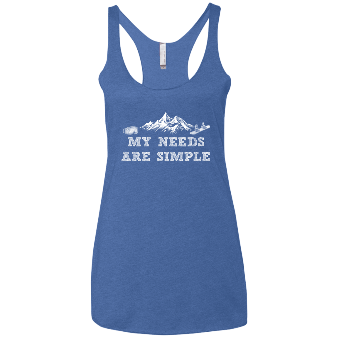 My Needs Are Simple - Snowboard Ladies' Tank Tops - Powderaddicts