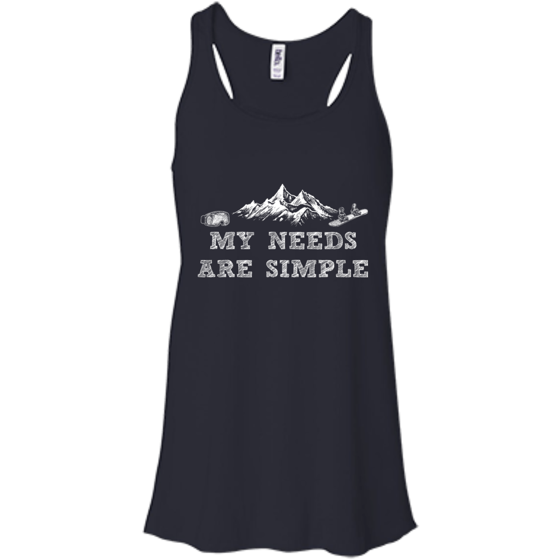 My Needs Are Simple - Snowboard Tank Tops - Powderaddicts