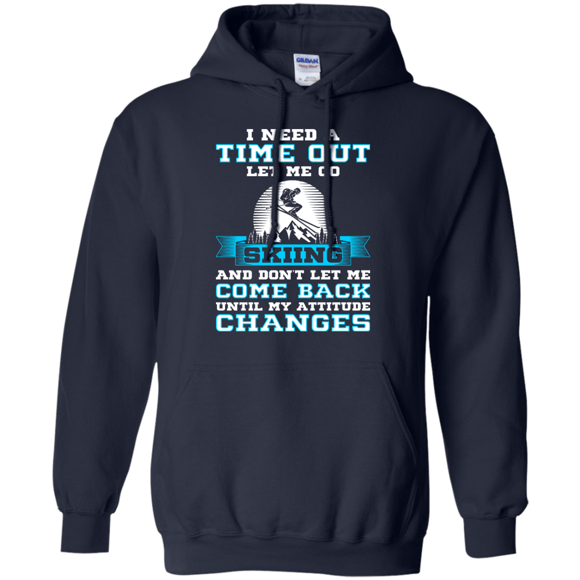 I Need A Time Out Let Me Go Skiing And Don't Let Me Come Back Until My Attitude Changes Hoodies - Powderaddicts