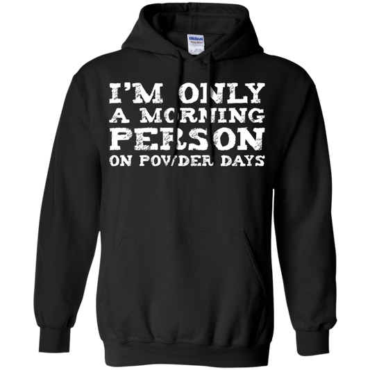 I'm Only A Morning Person On Powder Days Hoodies - Powderaddicts