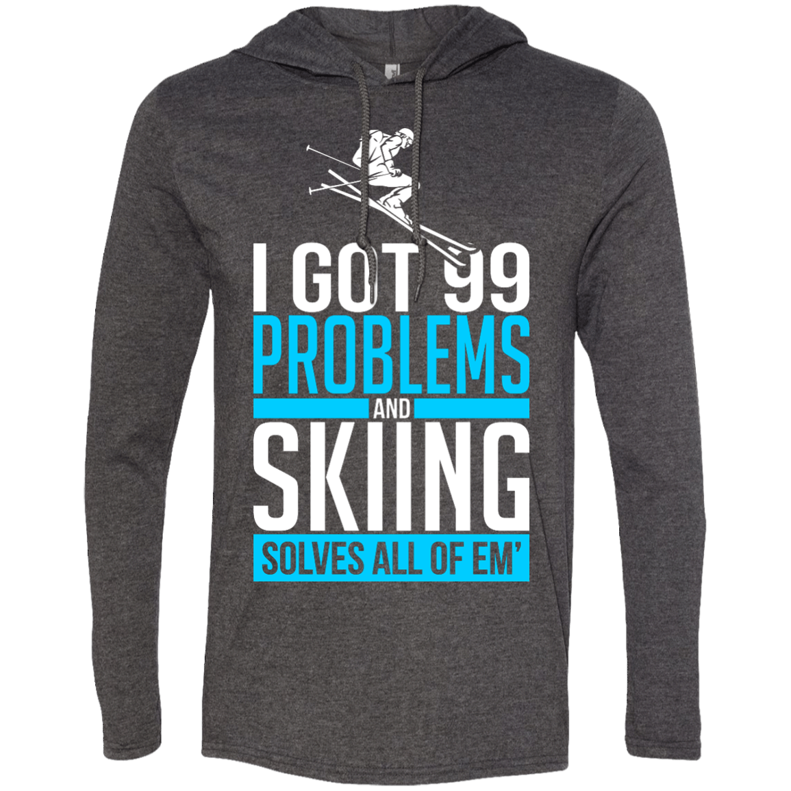 I Got 99 Problems And Skiing Solves Em All Hoodies - Powderaddicts