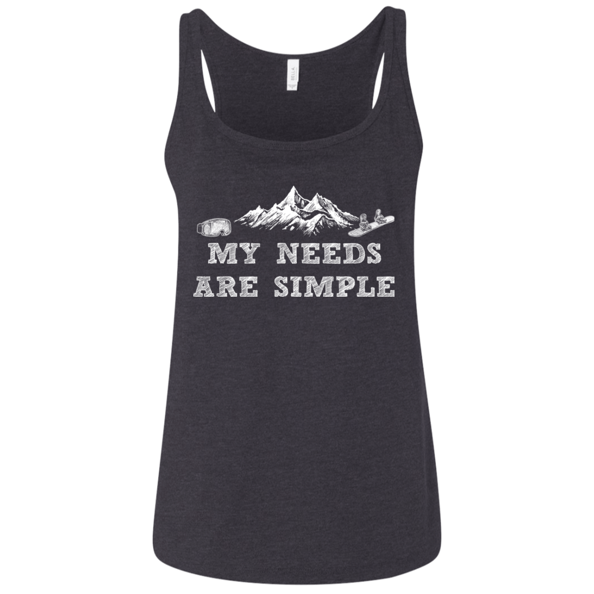 My Needs Are Simple - Snowboard Ladies' Tank Tops - Powderaddicts