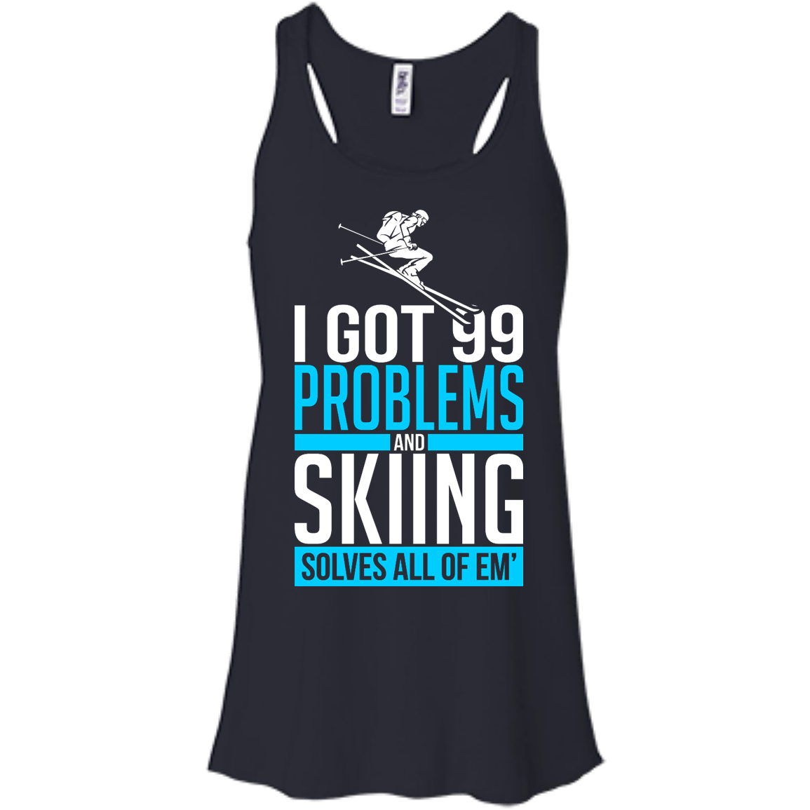 I Got 99 Problems And Skiing Solves Em All Tank Tops - Powderaddicts