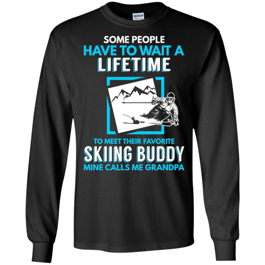 Some People Have To Wait A Lifetime To Meet Their Favorite Skiing Buddy Mine Calls Me Grandpa - Long Sleeves - Powderaddicts