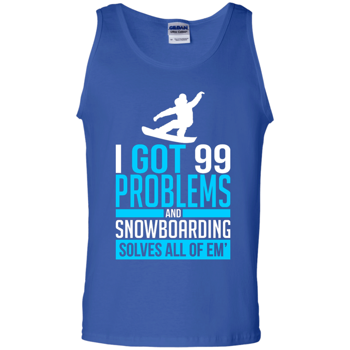 I Got 99 Problems And Snowboarding Solves All Of Em Tank Tops - Powderaddicts