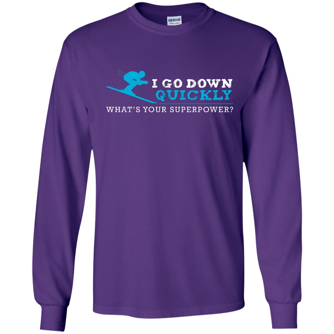 I Go Down Quickly What&#39;s Your Superpower - Skiing Long Sleeves - Powderaddicts