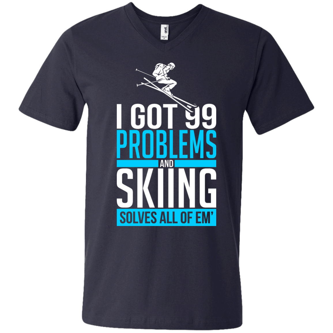I Got 99 Problems And Skiing Solves 'Em All Tees - Powderaddicts