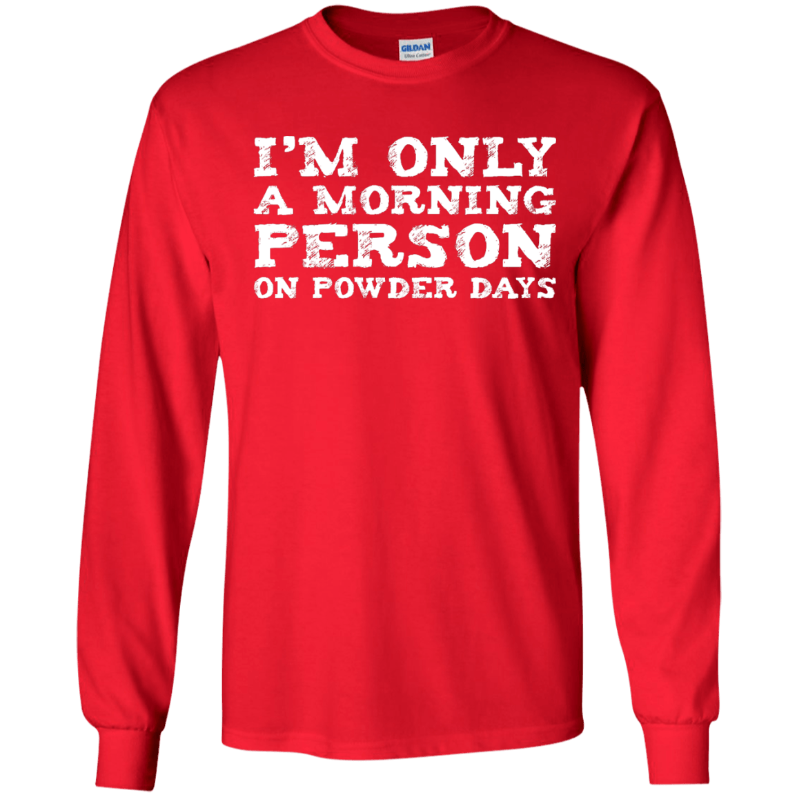 I'm Only A Morning Person On Powder Days Long Sleeves - Powderaddicts
