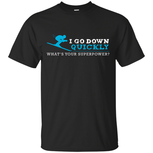 I Go Down Quickly What's Your Superpower - Skiing Tees and V-neck - Powderaddicts