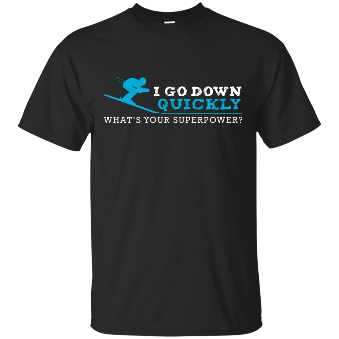 I Go Down Quickly What&#39;s Your Superpower - Skiing Tees and V-neck - Powderaddicts
