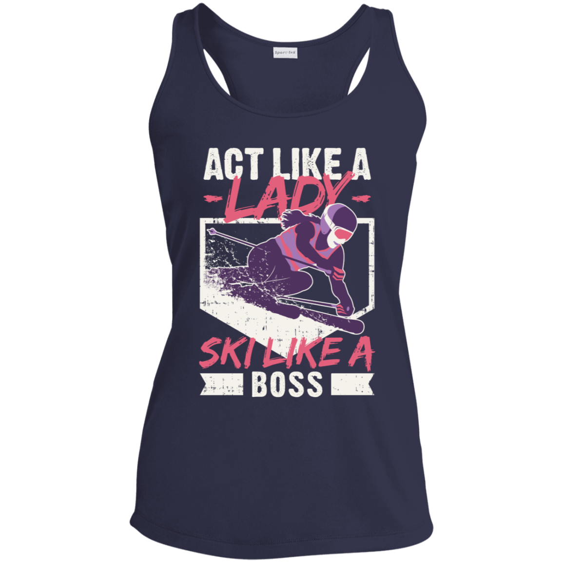 ACT LIKE A LADY SKI LIKE A BOSS Ladies' Racerback Moisture Wicking Tank - Powderaddicts