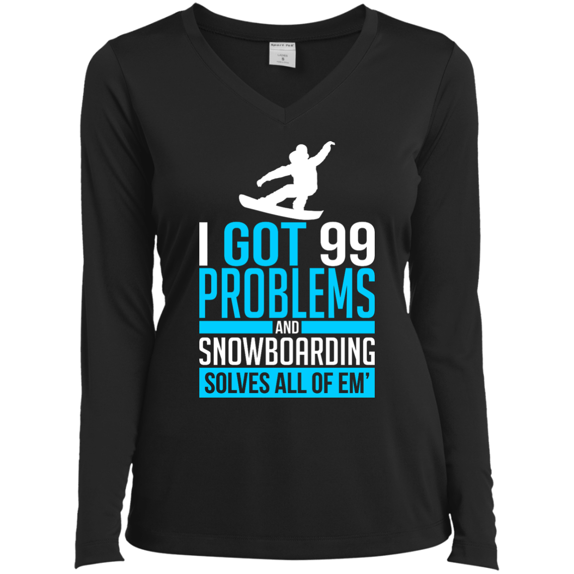 I Got 99 Problems And Snowboarding Solves All Of Em Long Sleeves - Powderaddicts