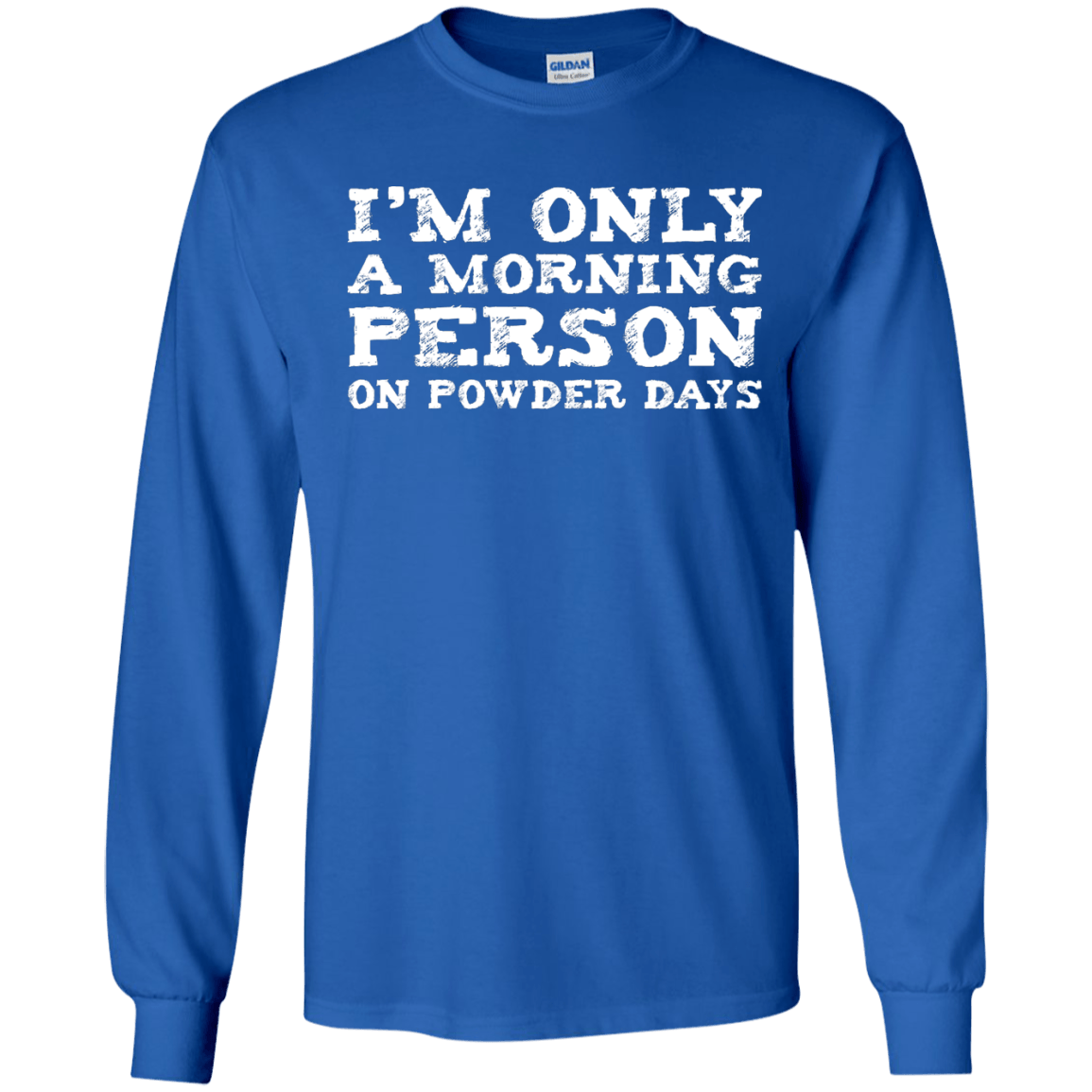 I'm Only A Morning Person On Powder Days Long Sleeves - Powderaddicts