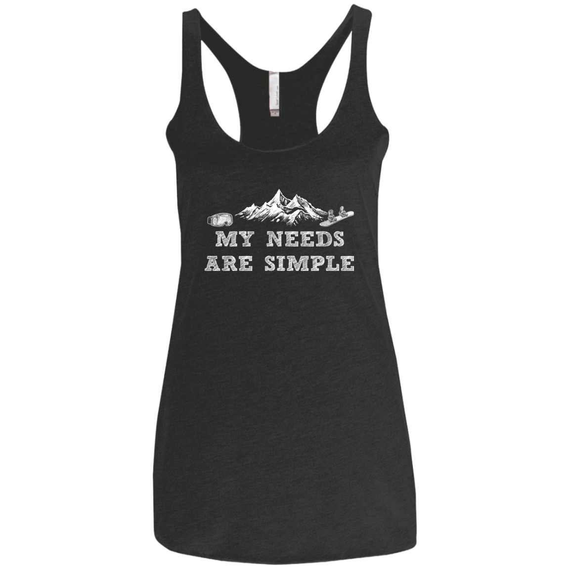My Needs Are Simple - Snowboard Ladies' Tank Tops - Powderaddicts