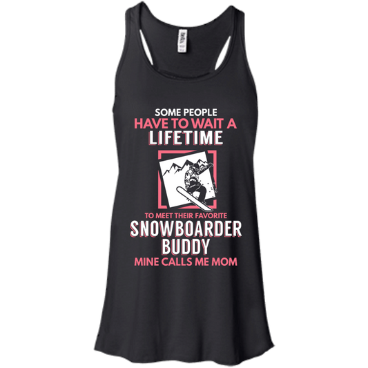 Some People Have To Wait A Lifetime To Meet Their Favorite Snowboarder Buddy Mine Calls Me Mom Tank Tops - Powderaddicts