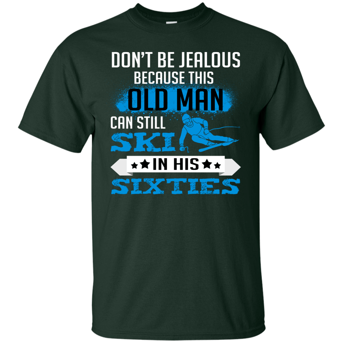 Don't Be Jealous Because This Old Man Can Still Ski In His Sixties Tees - Powderaddicts