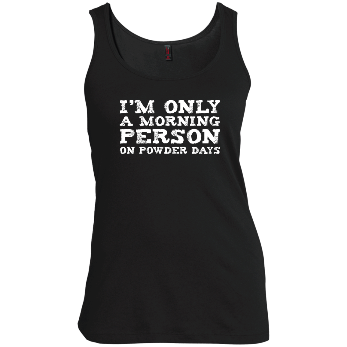 I'm Only A Morning Person On Powder Days Tank Tops - Powderaddicts
