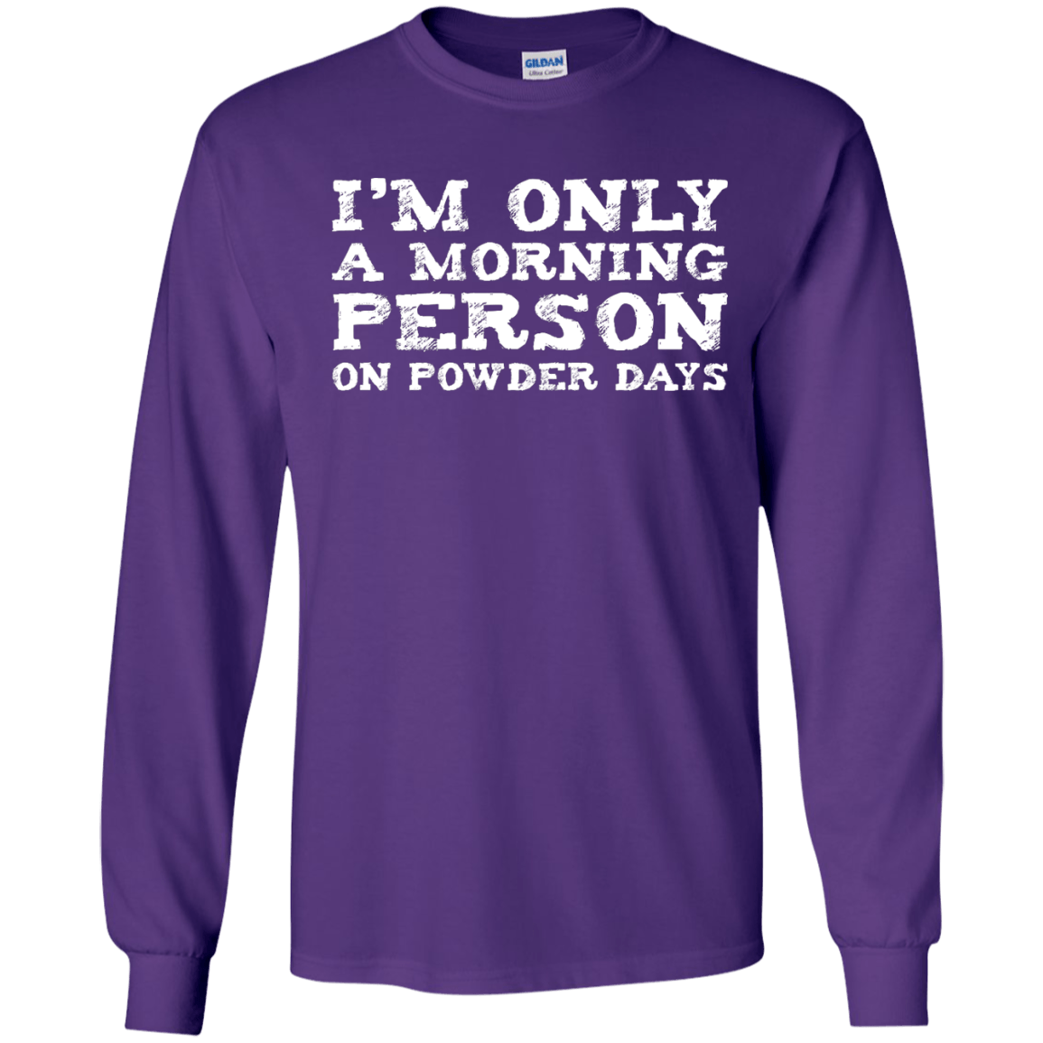 I&#39;m Only A Morning Person On Powder Days Long Sleeves - Powderaddicts