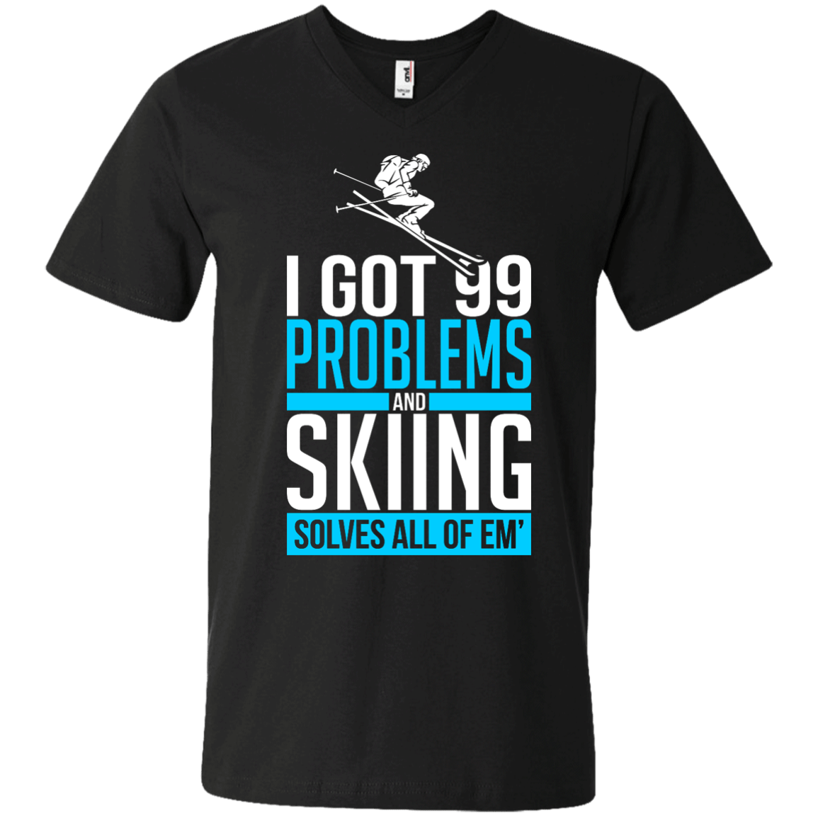 I Got 99 Problems And Skiing Solves 'Em All Tees - Powderaddicts