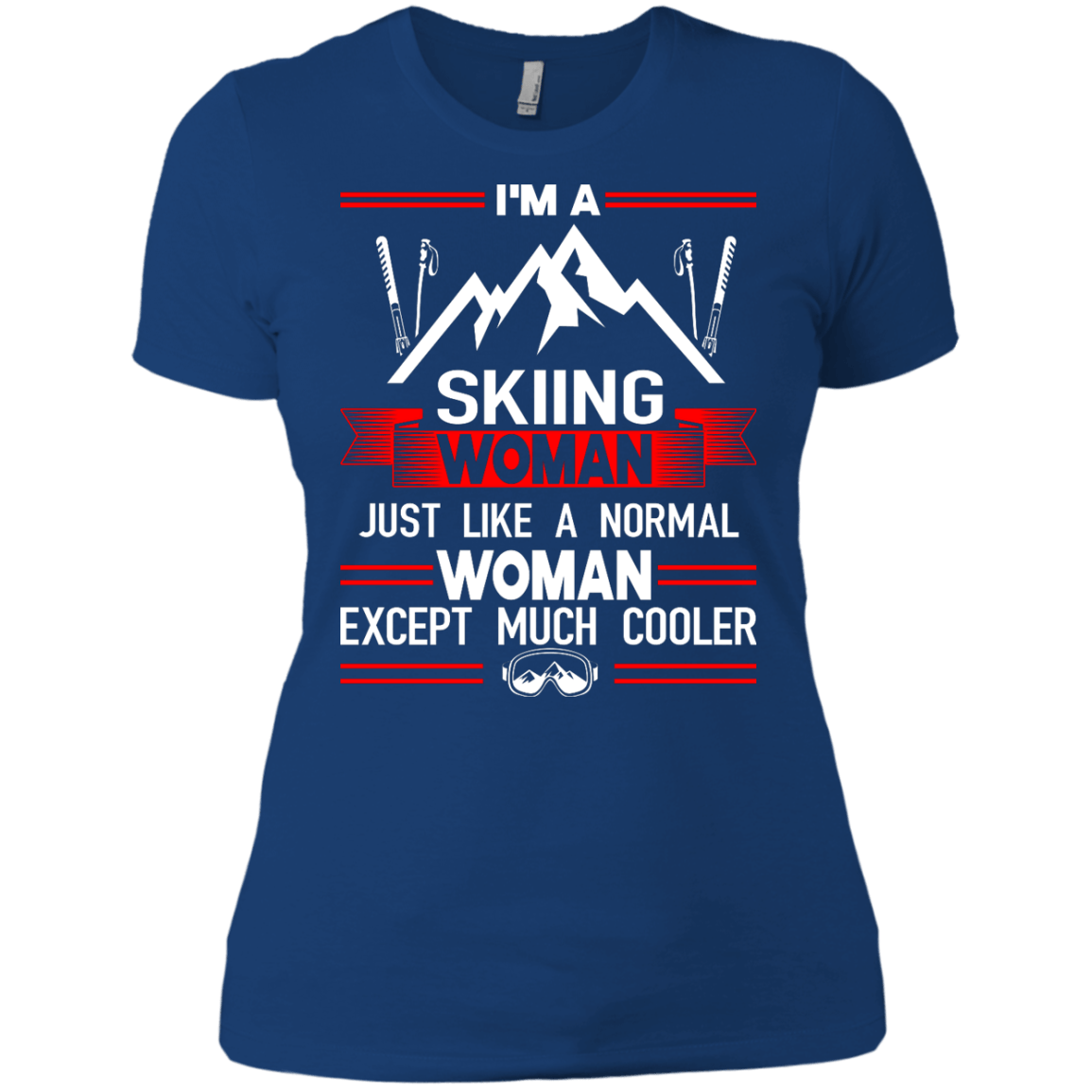 I'm A Skiing Woman Except Much Cooler Tees - Powderaddicts