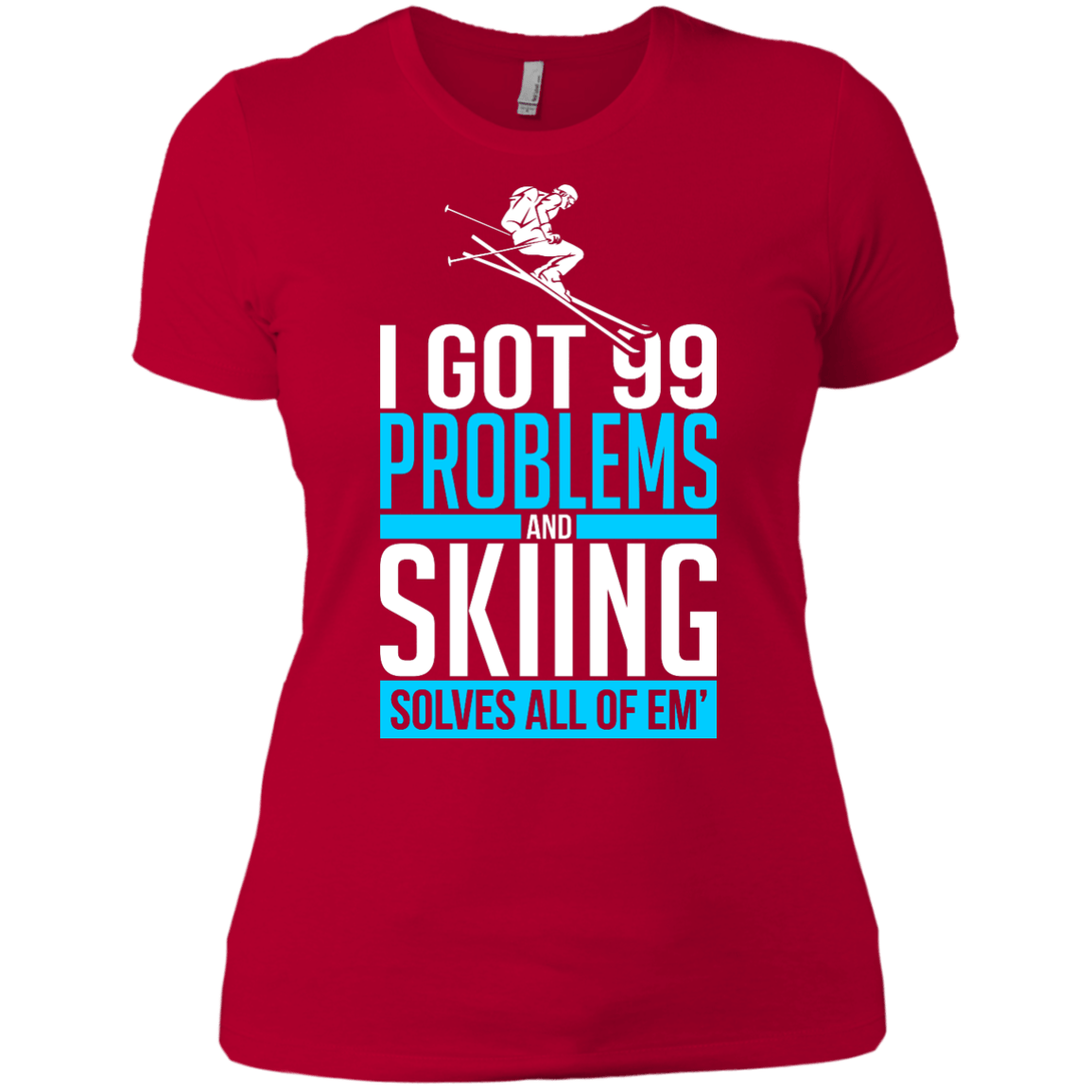 I Got 99 Problems And Skiing Solves Em All Ladies Tees - Powderaddicts