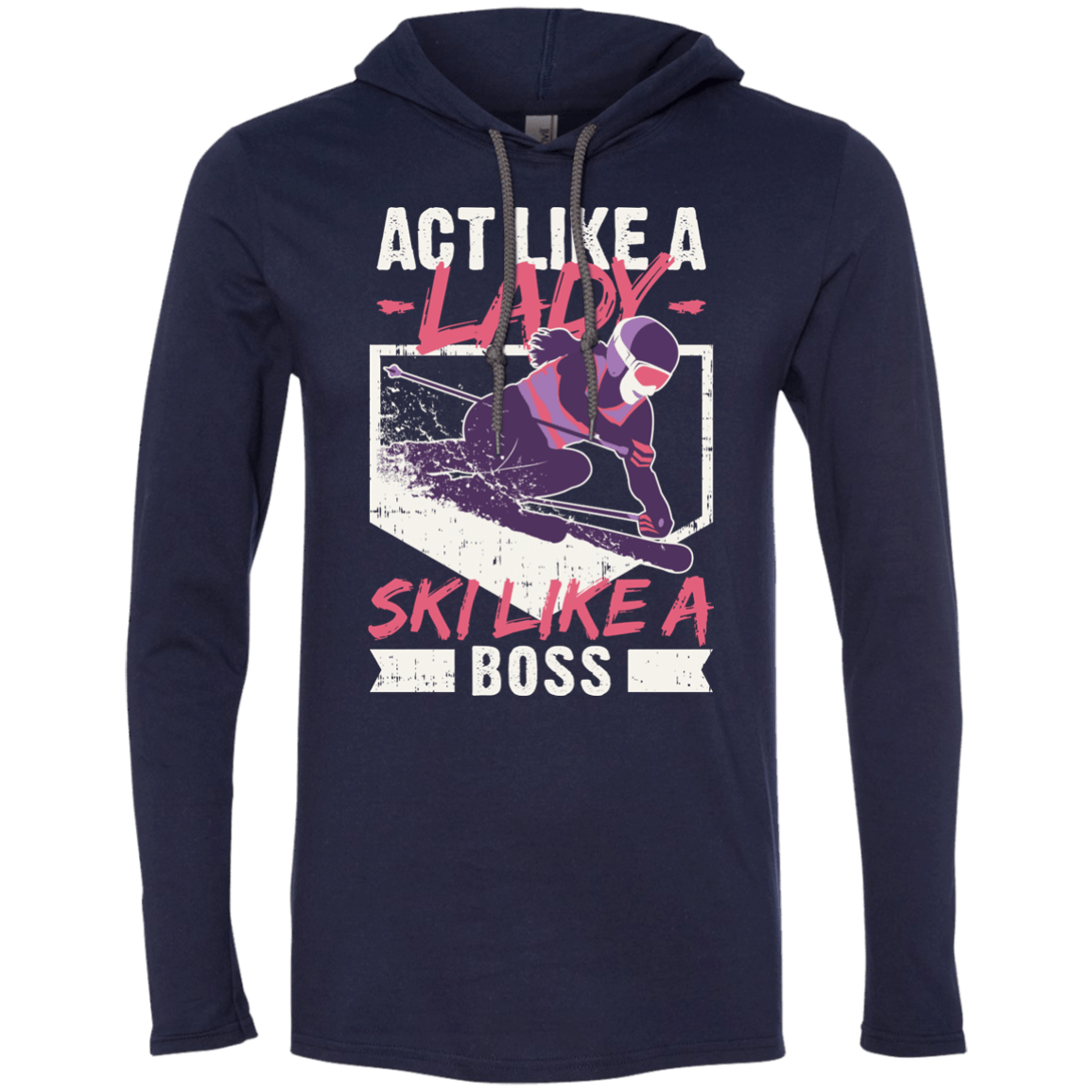 Act Like A Lady Ski Like A Boss Hoodies - Powderaddicts