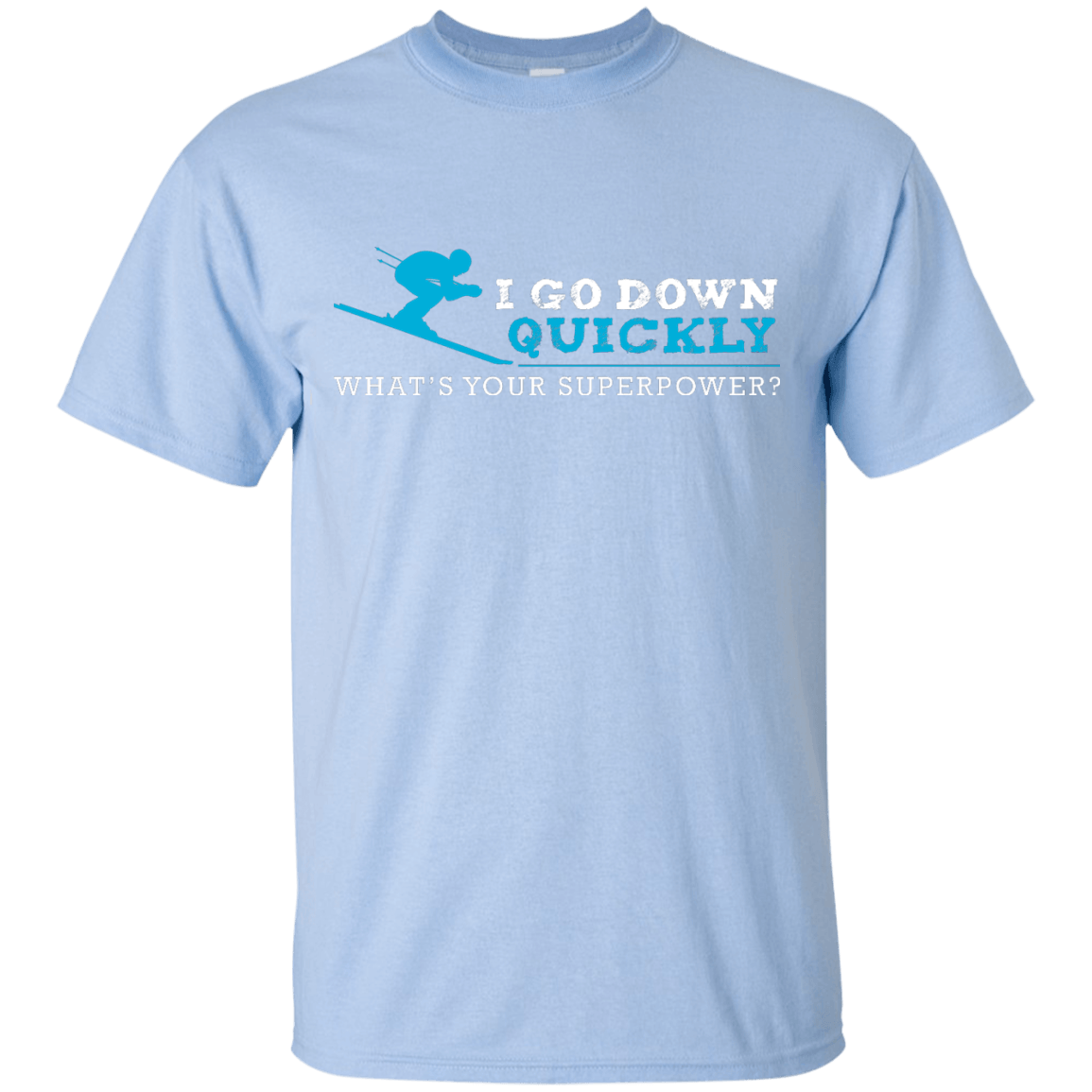 I Go Down Quickly What&#39;s Your Superpower - Skiing Tees and V-neck - Powderaddicts