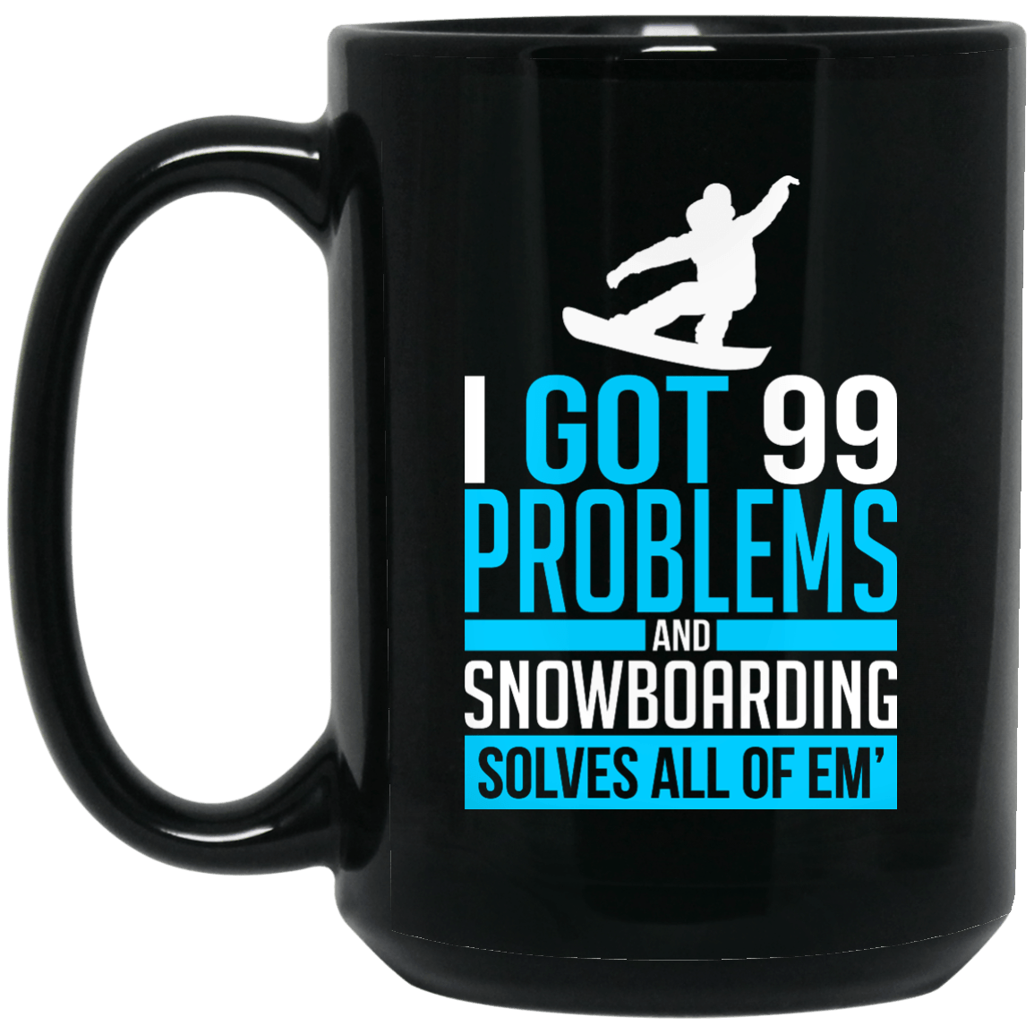 I Got 99 Problems And Snowboarding Solves All Of Em - Powderaddicts