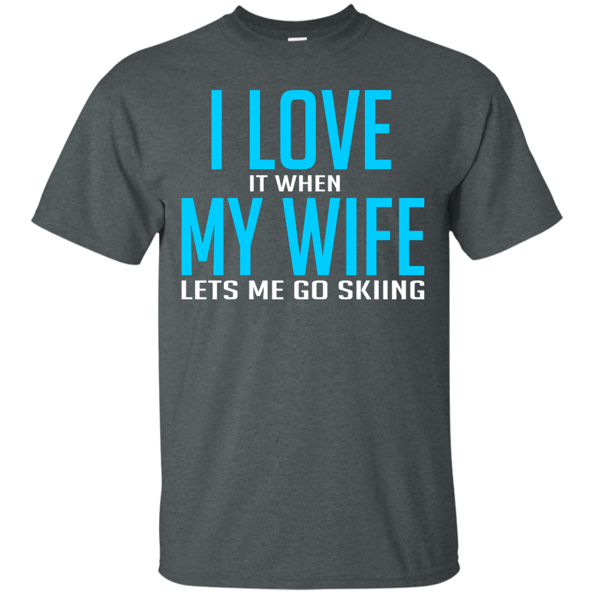 I Love It When My Wife Lets Me Go Skiing Tees and V-neck - Powderaddicts