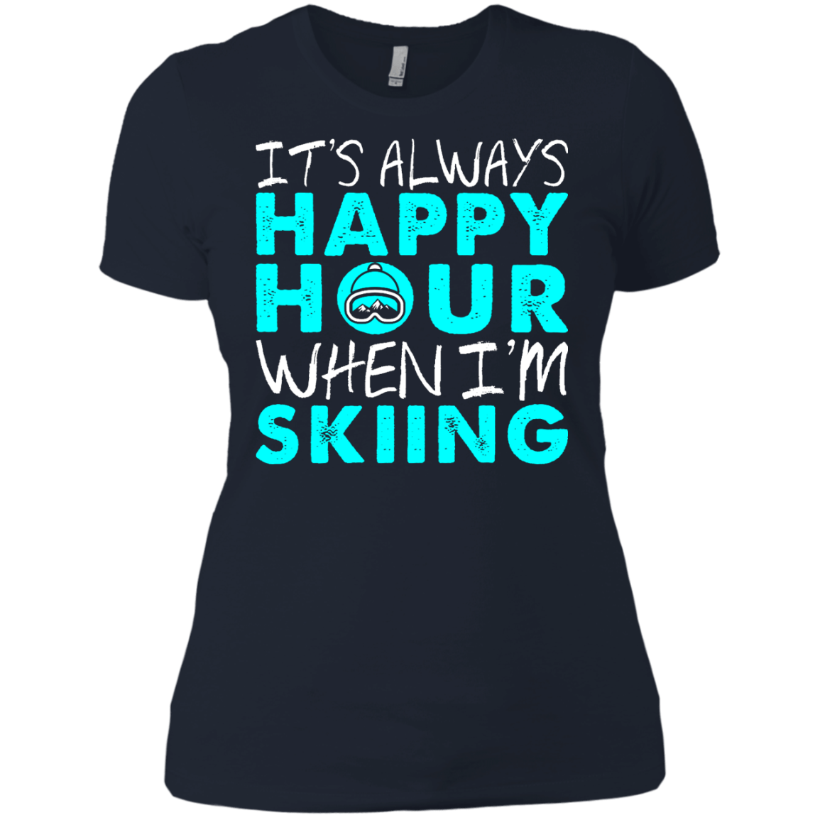 It's Always Happy Hour When I'm Skiing Ladies Tees and V-Neck - Powderaddicts