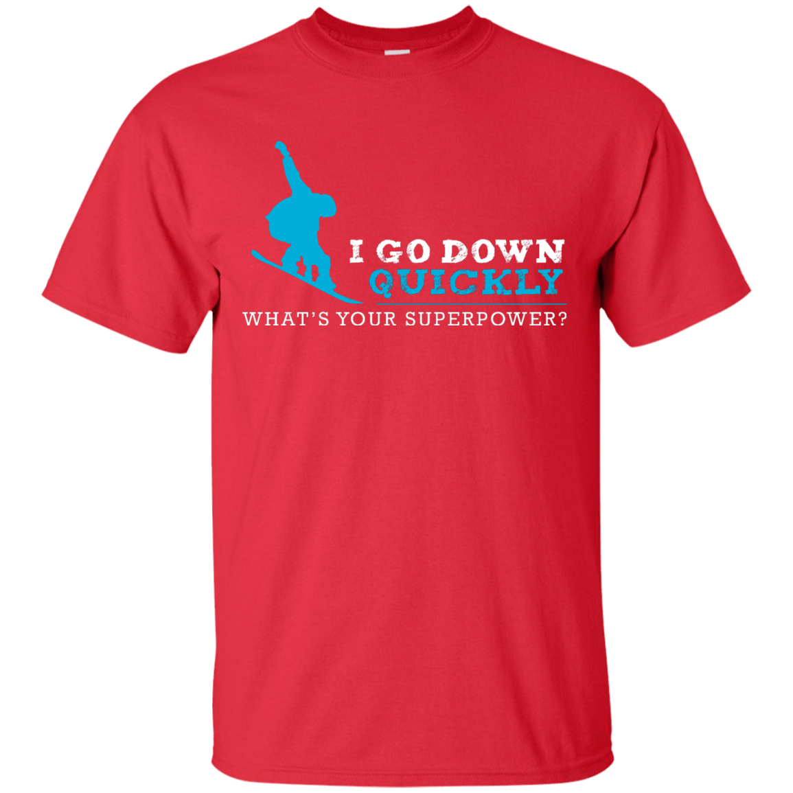 I Go Down Quickly What's Your Superpower - Snowboard Tees and V-neck - Powderaddicts