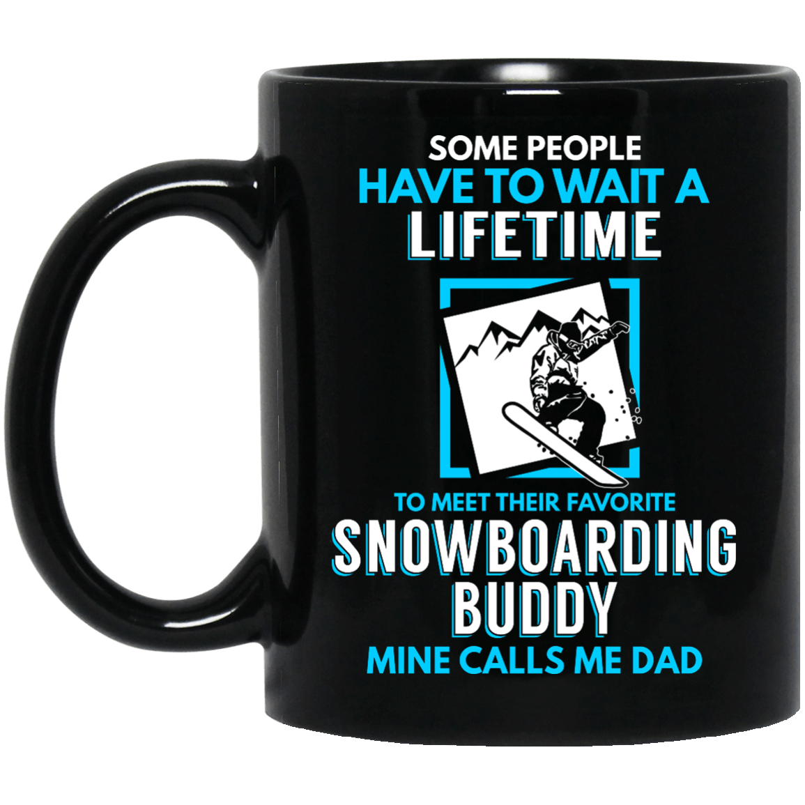 Some People Have To Wait A Lifetime To Meet Their Favorite Snowboarding Buddy Mine Calls Me Dad Black Mug - Powderaddicts
