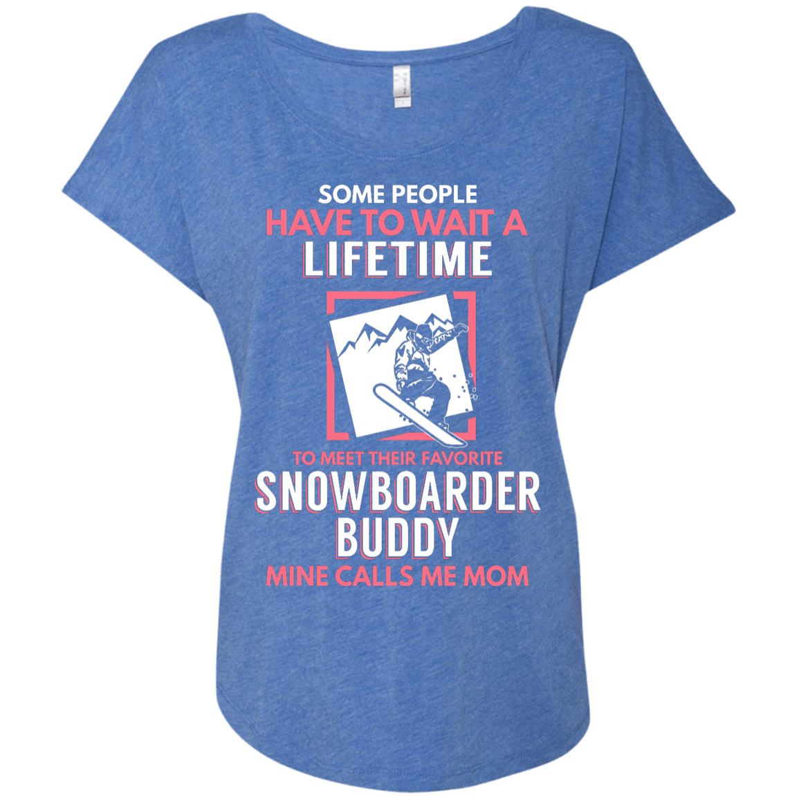 Some People Have To Wait A Lifetime To Meet Their Favorite Snowboarder Buddy Mine Calls Me Mom Tees - Powderaddicts