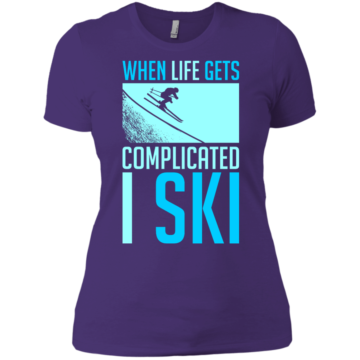 When Life Gets Complicated I Ski Ladies Tees - Powderaddicts