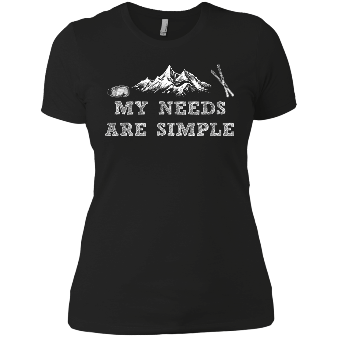 My Needs Are Simple - Ski Ladies Tees and V-Neck - Powderaddicts