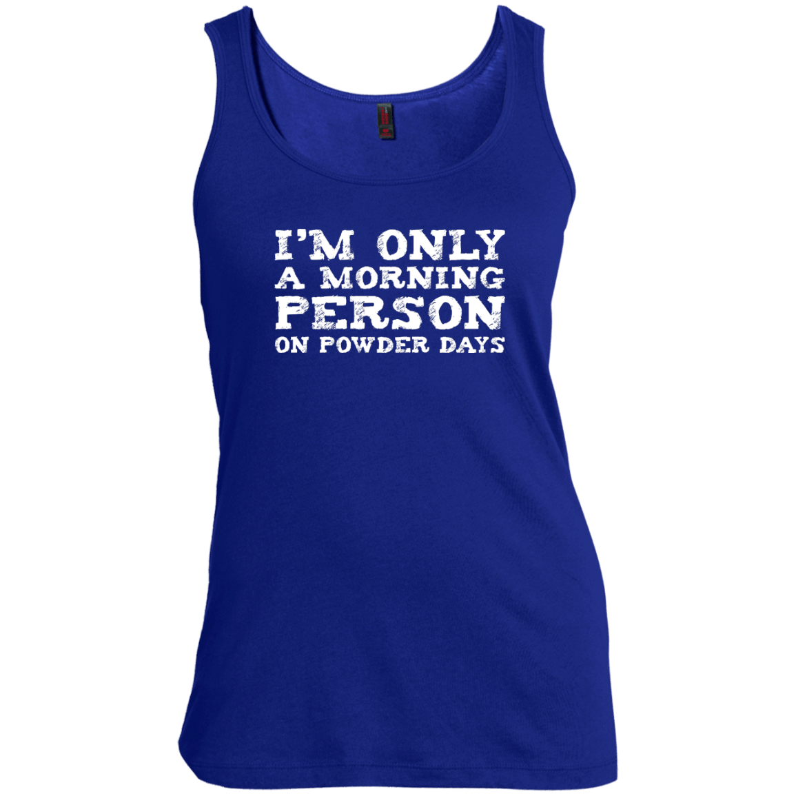 I'm Only A Morning Person On Powder Days Tank Tops - Powderaddicts