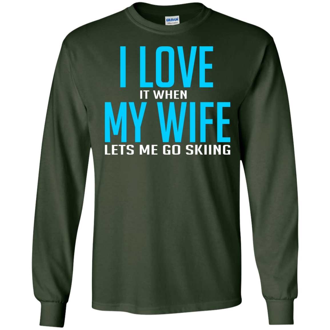 I Love It When My Wife Lets Me Go Skiing Long Sleeves - Powderaddicts