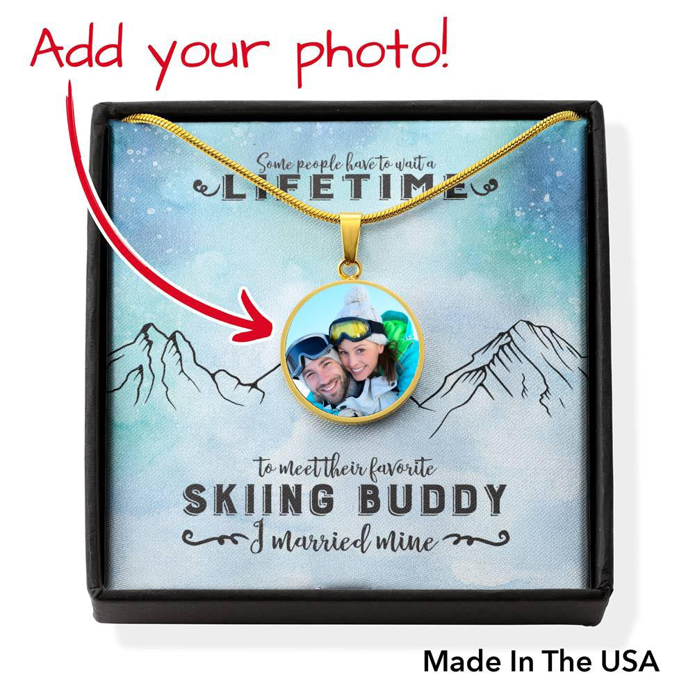 PERSONALIZED Photo Pendant Necklace - Some People Wait A lifetime To Meet Their Favorite Skiing Buddy, I Married Mine! - Powderaddicts