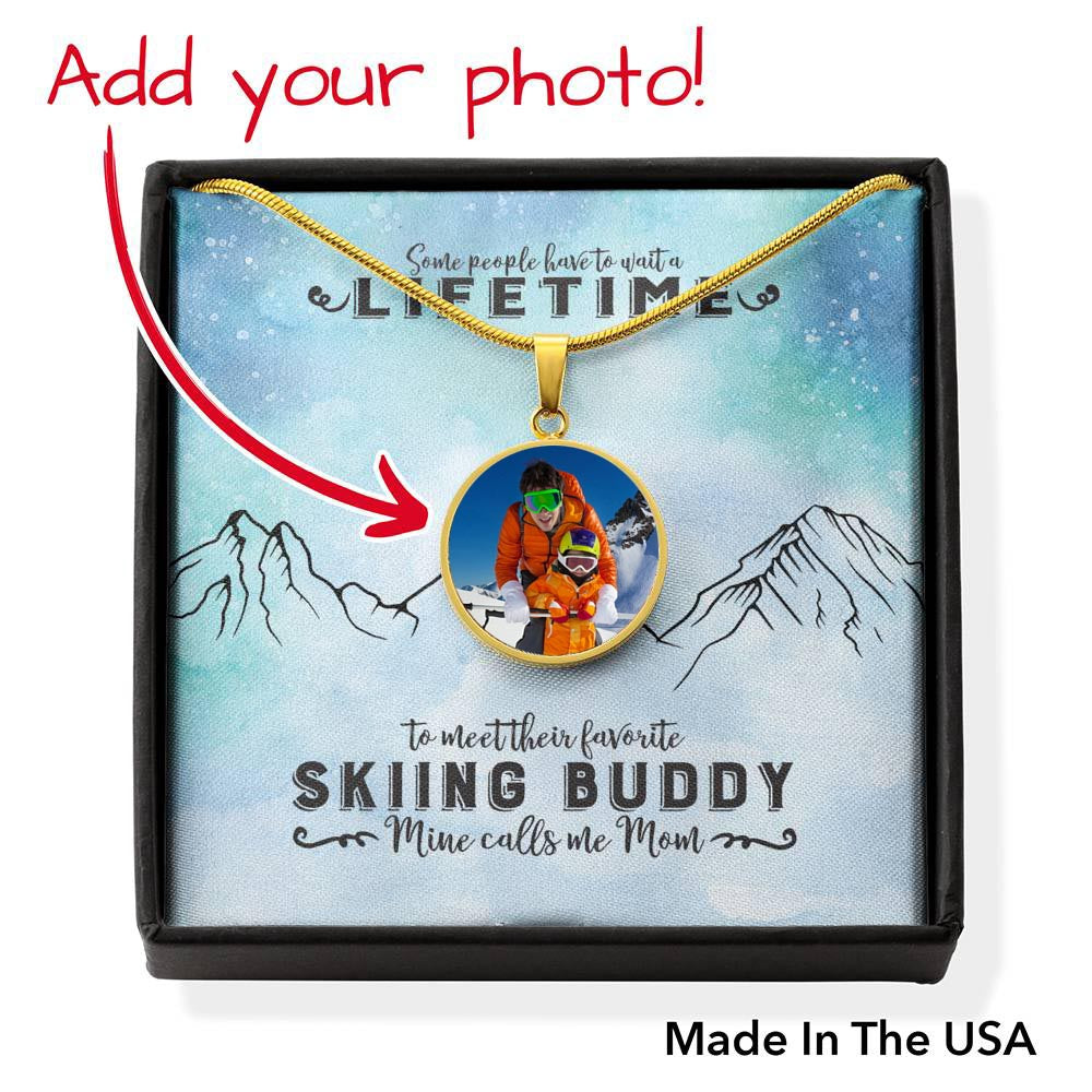 PERSONALIZED Photo Pendant Necklace - Some People Wait A lifetime To Meet Their Favorite Skiing Buddy, Mine Calls Me Mom! - Powderaddicts