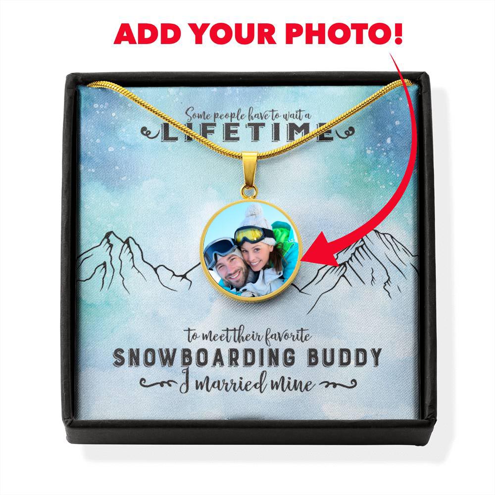 PERSONALIZED Photo Pendant Necklace - Some People Wait A lifetime To Meet Their Favorite Snowboarding Buddy, I Married Mine! - Powderaddicts