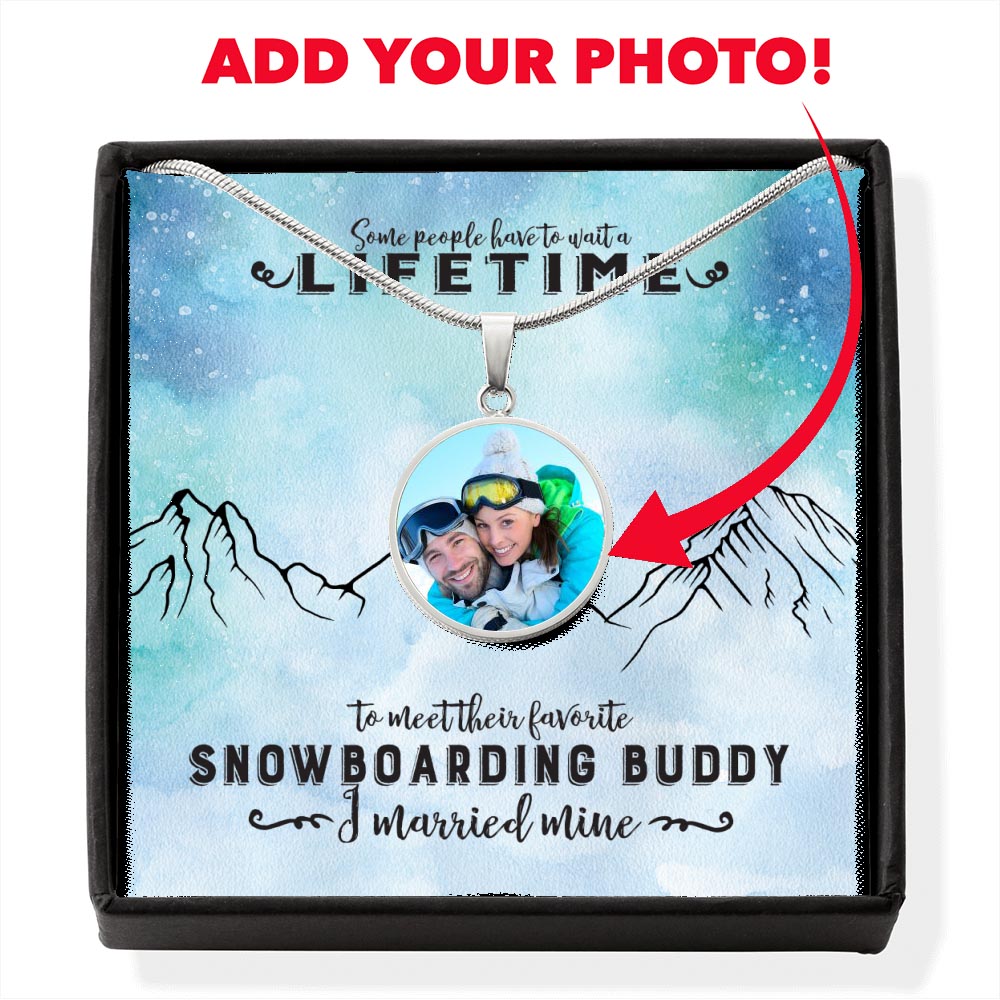 PERSONALIZED Photo Pendant Necklace - Some People Wait A lifetime To Meet Their Favorite Snowboarding Buddy, I Married Mine! - Powderaddicts