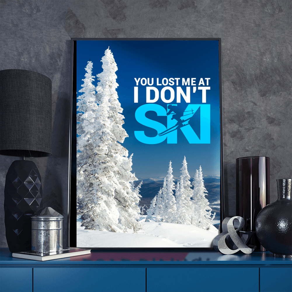 You Lost Me At I Don't Ski Version 1 Poster - Powderaddicts