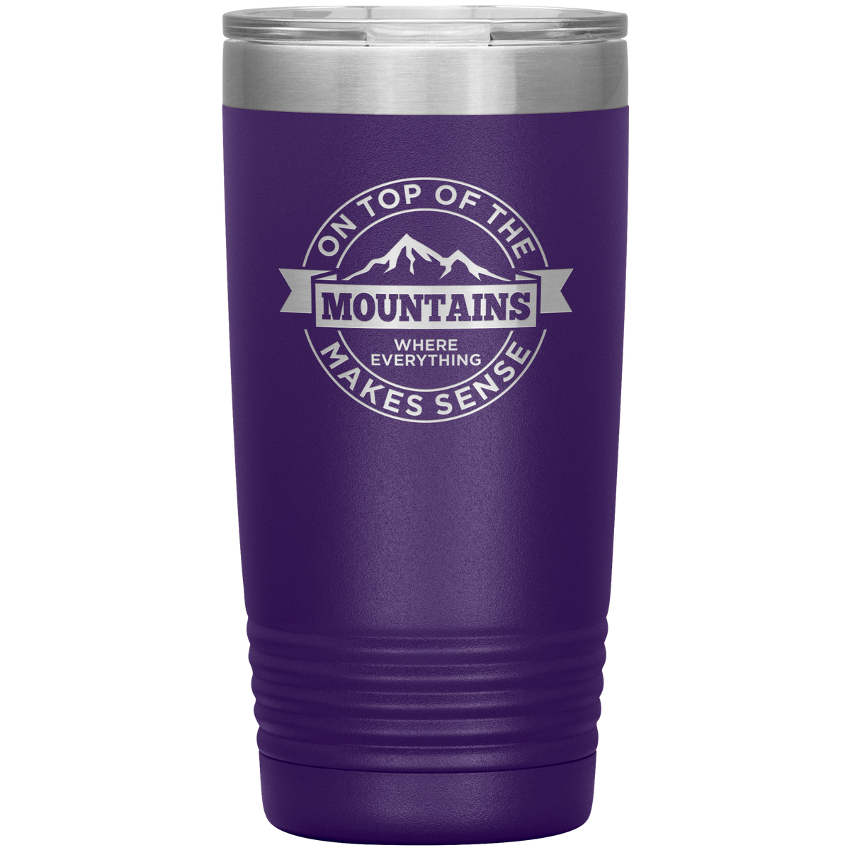 On Top Of The Mountain Where Everything Makes Sense 20oz Tumbler - Powderaddicts