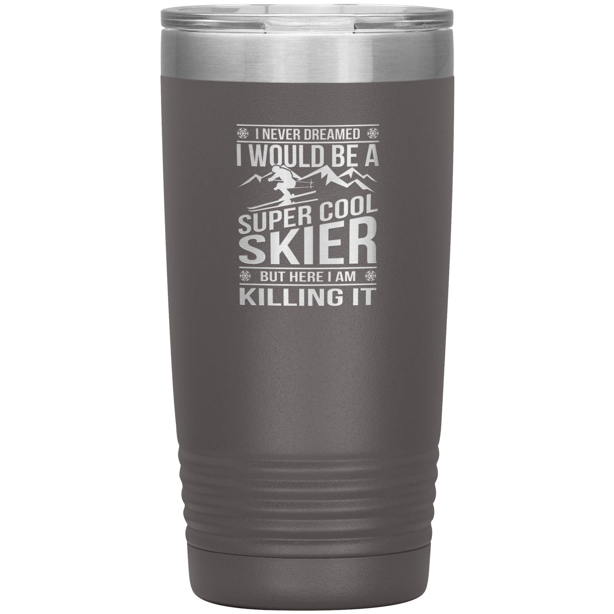 I Never Dreamed I Would Be A Super Cool Skier 20oz Tumbler - Powderaddicts