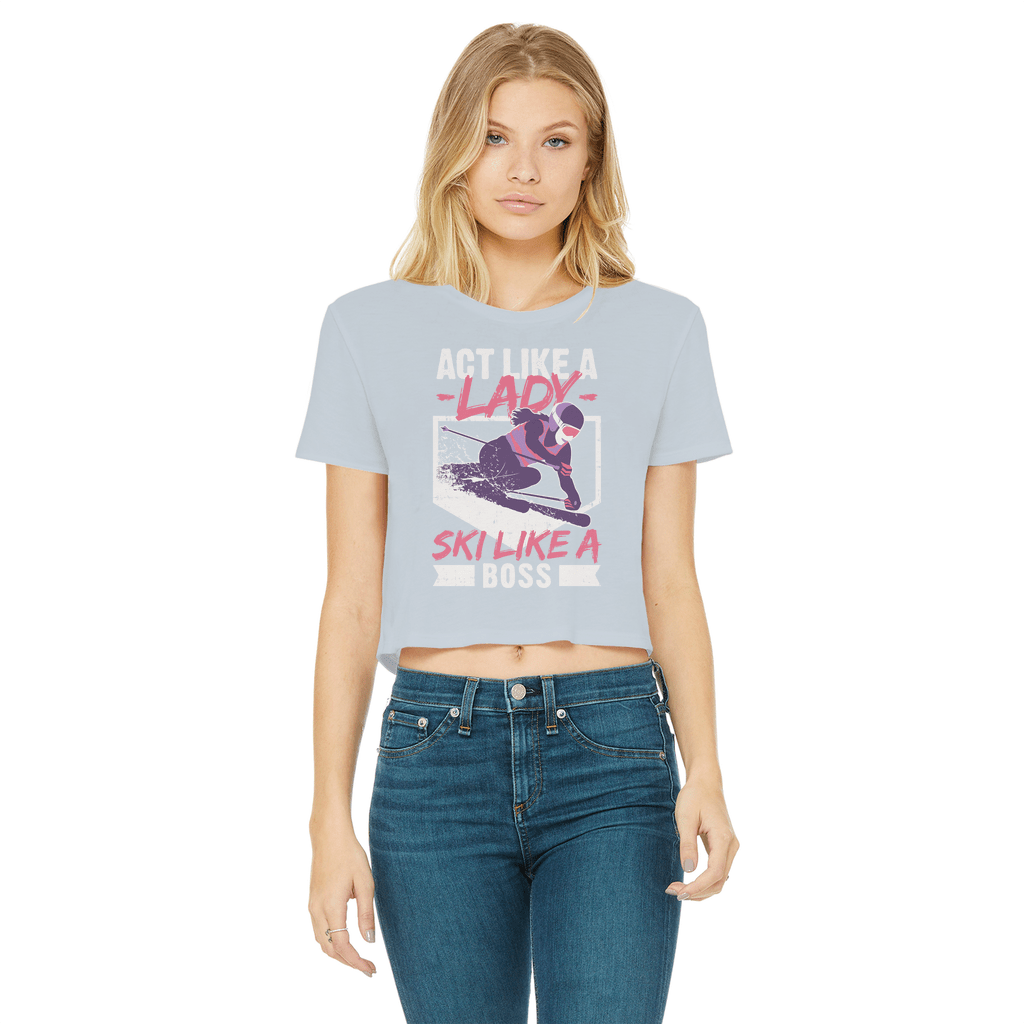 Act Like A Lady Ski Like A Boss Classic Women's Cropped Raw Edge T-Shirt - Powderaddicts