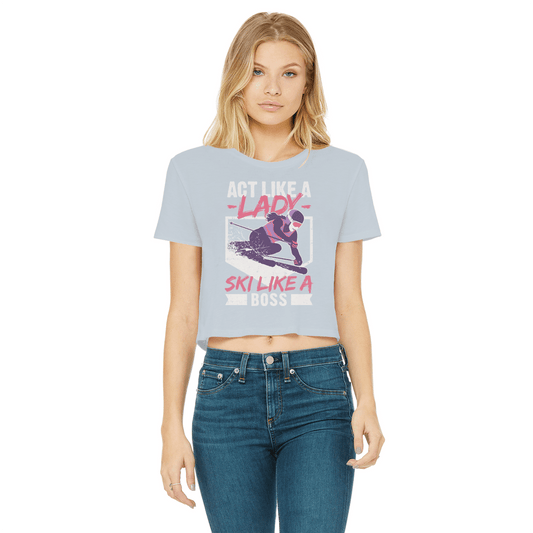 Act Like A Lady Ski Like A Boss Classic Women's Cropped Raw Edge T-Shirt - Powderaddicts