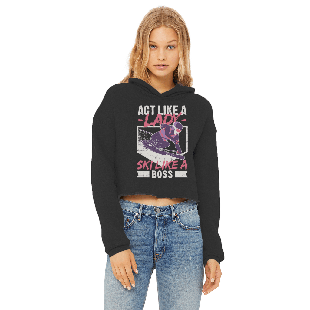 Act Like A Lady Ski Like A Boss Ladies Cropped Raw Edge Hoodie - Powderaddicts